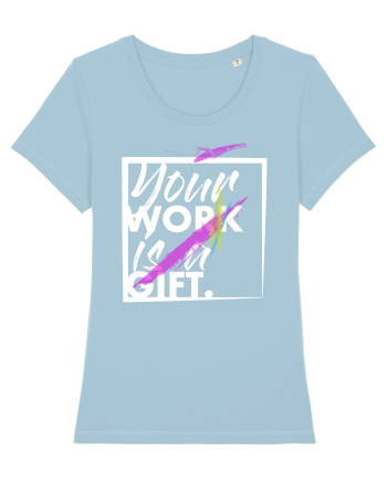 Your Work is a Gift Sky Blue