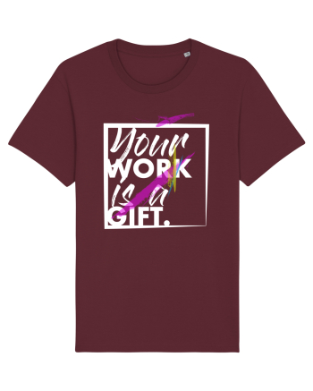 Your Work is a Gift Burgundy