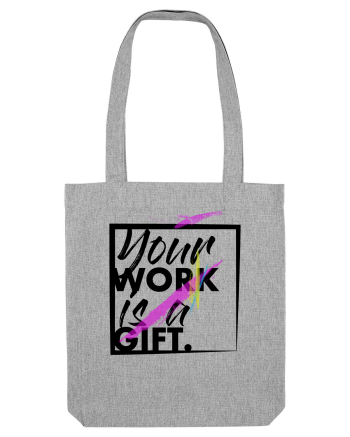 Your Work is a Gift Black Heather Grey