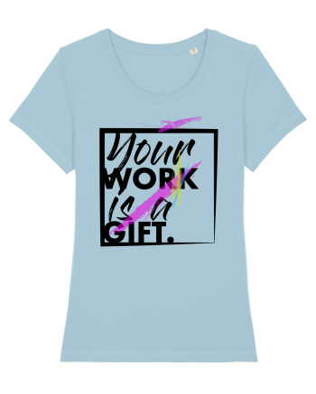 Your Work is a Gift Black Sky Blue