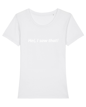 Hei, I saw that! White