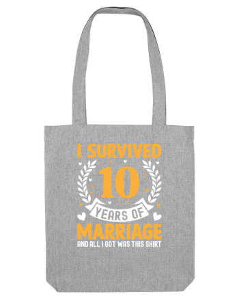 I Survived 10 Years Of Marriage And All I Got Was This Shirt Heather Grey