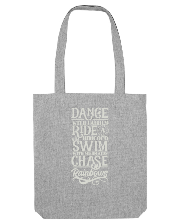 Dance with fairies, ride a unicorn, swim with mermaids, chase rainbows Heather Grey