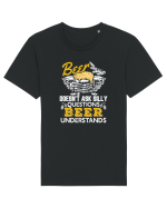 pt iubitorii de bere - Beer does not ask silly questions Tricou mânecă scurtă Unisex Rocker