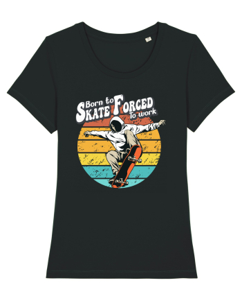 Born To Skate Forced To Work Black