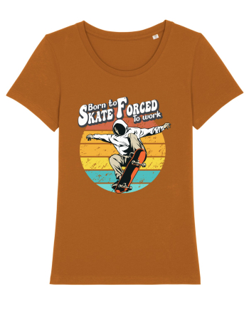 Born To Skate Forced To Work Roasted Orange