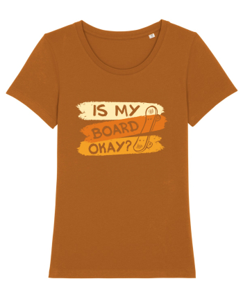 Is My Board Okay Funny Ask Roasted Orange