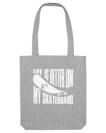 Life Is Better On My Skateboard Heather Grey