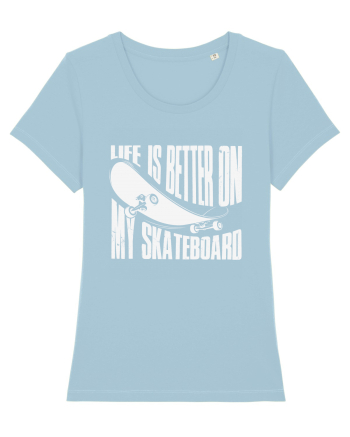 Life Is Better On My Skateboard Sky Blue