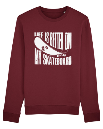 Life Is Better On My Skateboard Burgundy