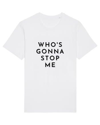 who s gonna stop me White