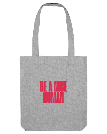 be a nice human Heather Grey