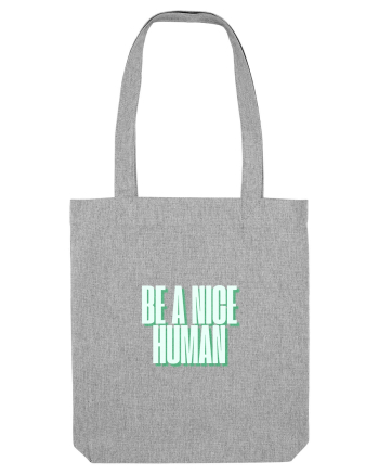 be a nice human Heather Grey