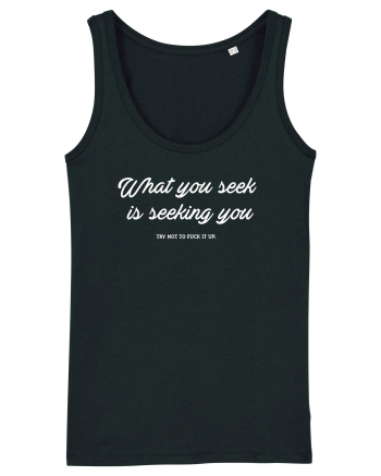 What you seek is seeking you Black