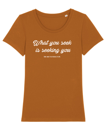 What you seek is seeking you Roasted Orange
