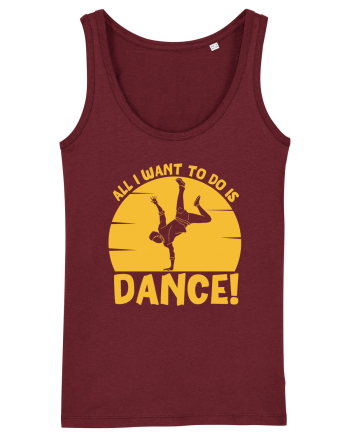 All I Want To Do Is Dance Burgundy