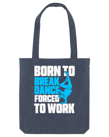 Born To Break Dance Forced To Work Midnight Blue