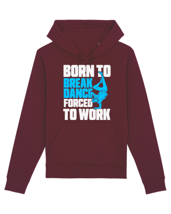 Born To Break Dance Forced To Work Burgundy