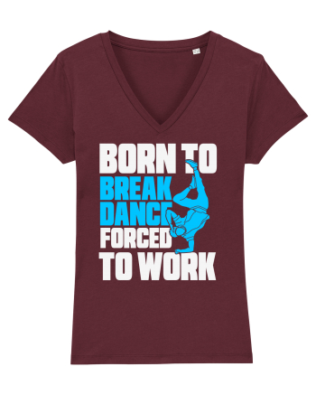 Born To Break Dance Forced To Work Burgundy