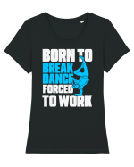 Born To Break Dance Forced To Work Tricou mânecă scurtă guler larg fitted Damă Expresser