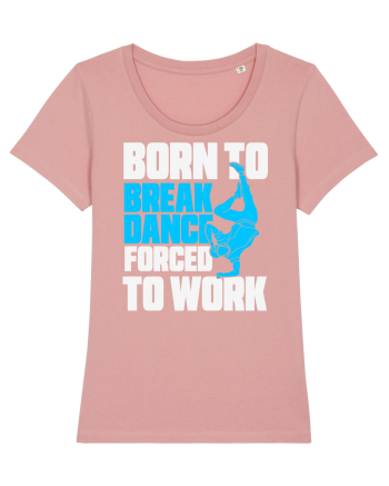 Born To Break Dance Forced To Work Canyon Pink