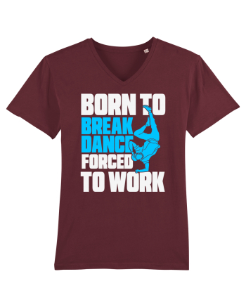 Born To Break Dance Forced To Work Burgundy