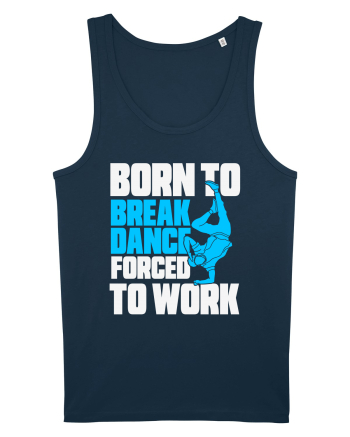 Born To Break Dance Forced To Work Navy