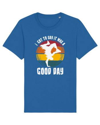 I Got To Say It Was A Good Day Royal Blue