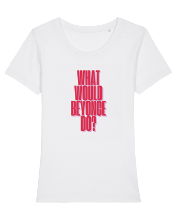 WHAT WOULD BEYONCE DO? White