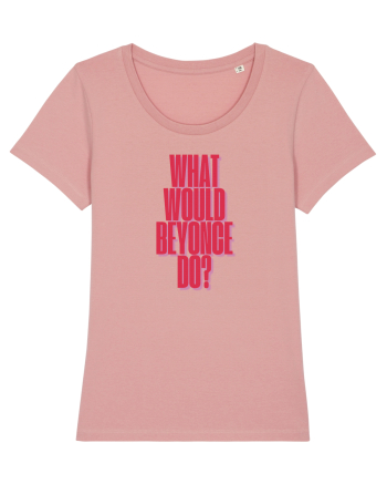 WHAT WOULD BEYONCE DO? Canyon Pink