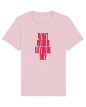 WHAT WOULD BEYONCE DO? Cotton Pink