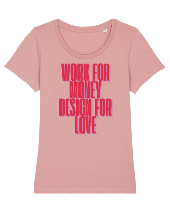 work for money design for love Canyon Pink