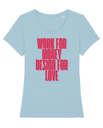 work for money design for love Sky Blue