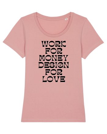 work for money design for love Canyon Pink