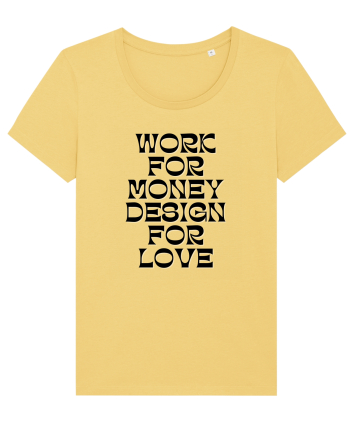 work for money design for love Jojoba