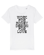 work for money design for love Tricou mânecă scurtă  Copii Mini Creator