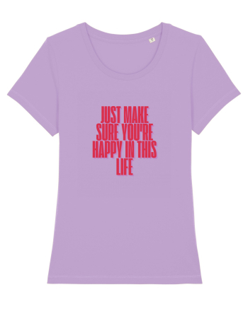 just make sure you re happy in this life Lavender Dawn