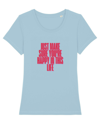 just make sure you re happy in this life Sky Blue