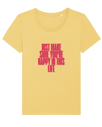 just make sure you re happy in this life Jojoba