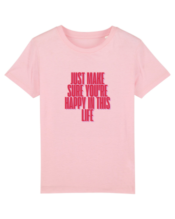 just make sure you re happy in this life Cotton Pink