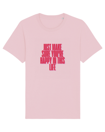just make sure you re happy in this life Cotton Pink
