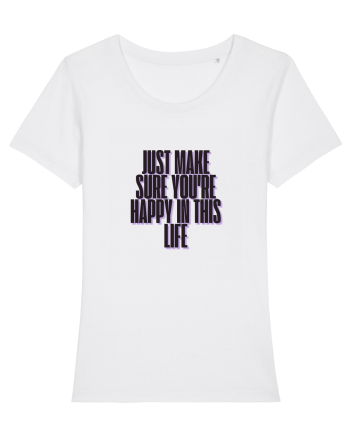 just make sure you re happy in this life White