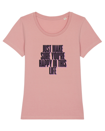just make sure you re happy in this life Canyon Pink