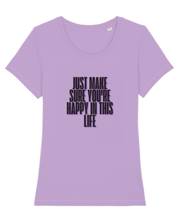 just make sure you re happy in this life Lavender Dawn