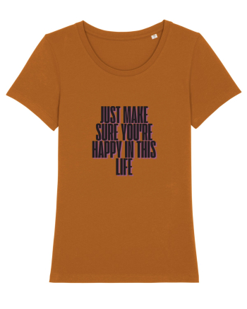 just make sure you re happy in this life Roasted Orange