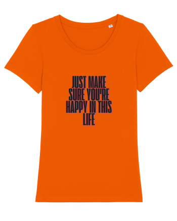 just make sure you re happy in this life Bright Orange