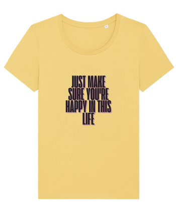 just make sure you re happy in this life Jojoba