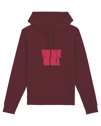 you have no idea Burgundy