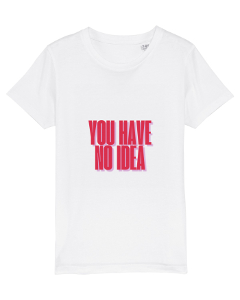 you have no idea White