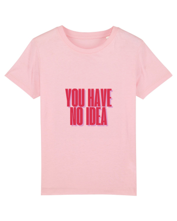 you have no idea Cotton Pink
